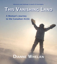 This Vanishing Land: A Woman's Journey to the Canadian Arctic