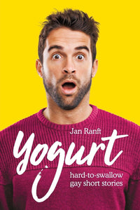 Yogurt: hard-to-swallow gay short stories