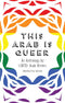 This Arab Is Queer: An Anthology by LGBTQ+ Arab Writers