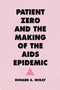 Patient Zero and the Making of the Aids Epidemic