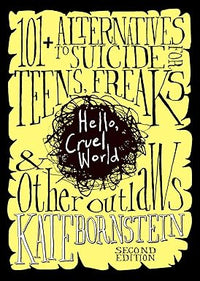 Hello, Cruel World: 101+ Alternatives to Suicide for Teens, Freaks, and Other Outlaws