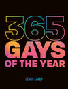 365 Gays of the Year (Plus 1 for a Leap Year): Discover LGBTQ+ history one day at a time