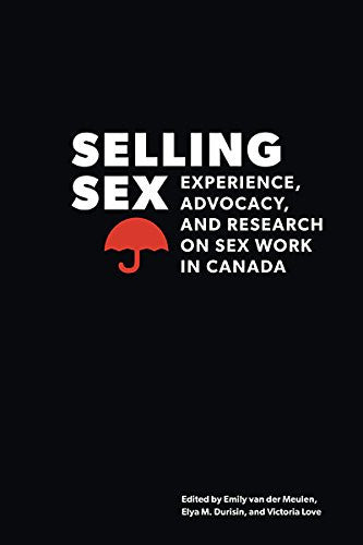 Selling Sex: Experience, Advocacy and Research on Sex Work in Canada