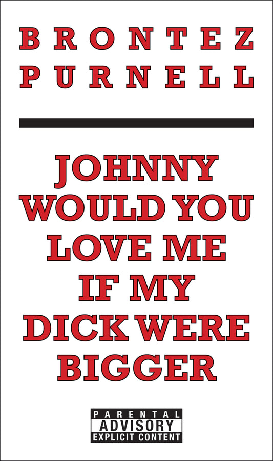 Johnny Would You Love Me If My Dick Were Bigger?