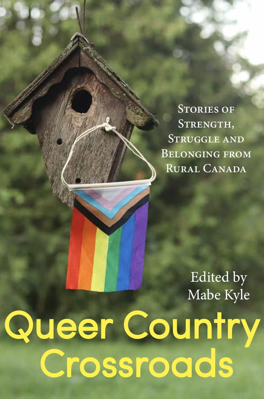 Queer Country Crossroads: Stories of Strength, Struggle and Belonging from Rural Canada