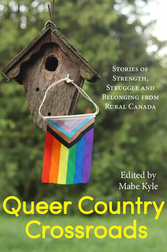 Queer Country Crossroads: Stories of Strength, Struggle and Belonging from Rural Canada