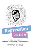 Repression Queen: A Memoir About Gender Transformation Erotica