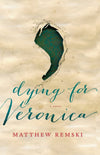 Dying for Veronica: A Sub-Catholic Dream With Mind-Music: A Novel