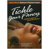 Tickle Your Fancy: A Womans Guide to Sexual Self-Pleasure