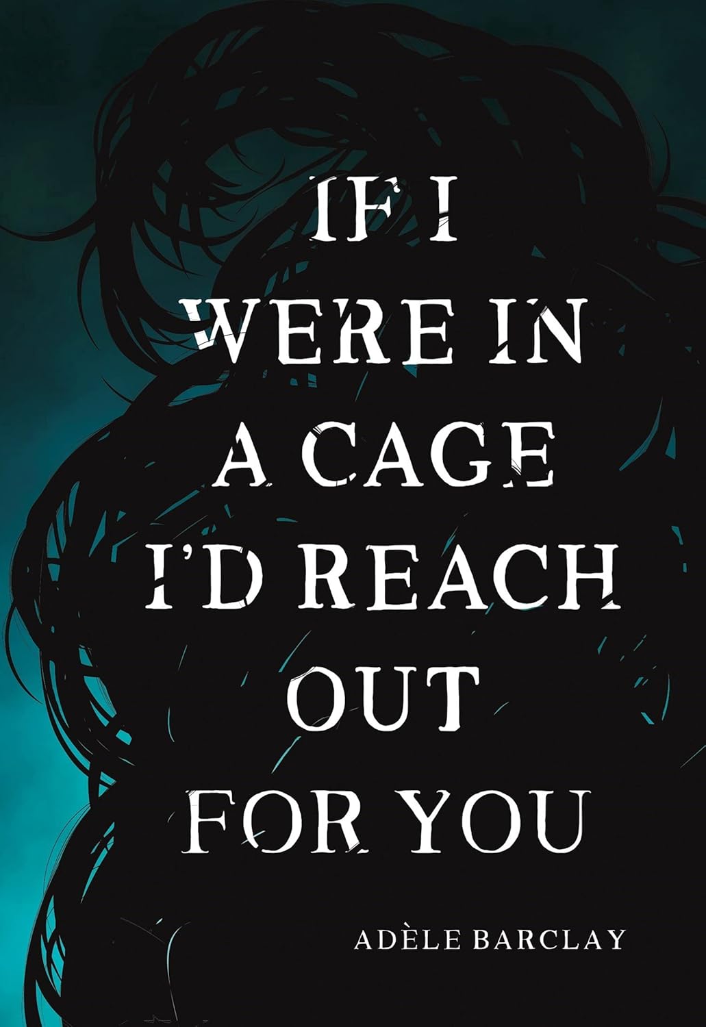 If I Were In a Cage I'd Reach Out For you