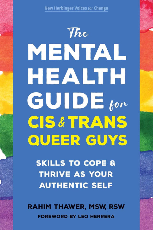 The Mental Health Guide for Cis and Trans Queer Guys: Skills to Cope and Thrive as Your Authentic Self