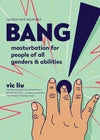 Bang! Masturbation for People Of All Genders & Abilities