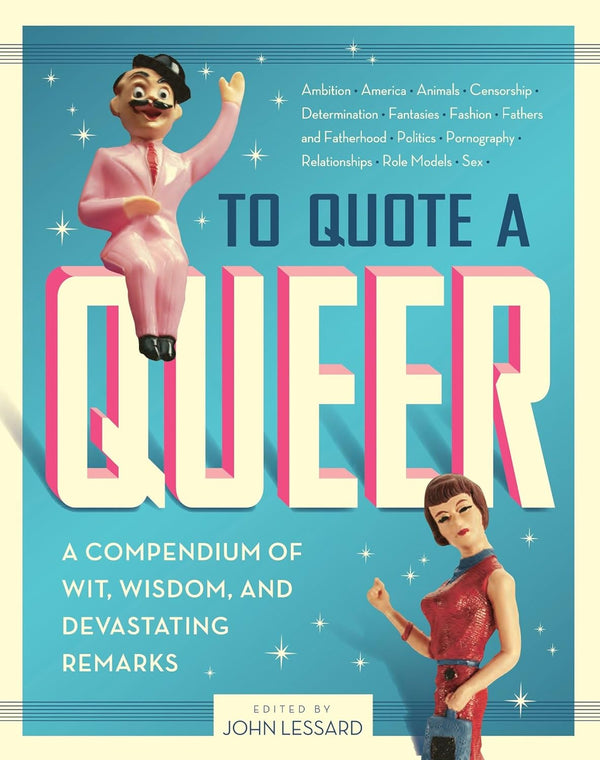 To Quote A Queer: A Compendium of Wit, Wisdom, and Devastating Remarks