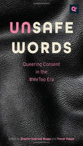 Unsafe Words: Queering Consent in the #MeToo Era