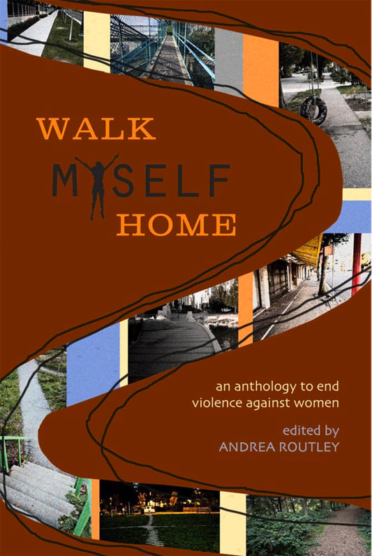 Walk Myself Home: An Anthology to End Violence Against Women