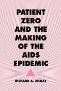 Patient Zero and the Making of the Aids Epidemic