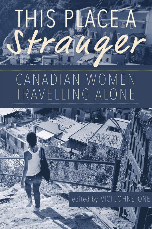 This Place A Stranger: Canadian Women Travelling Alone