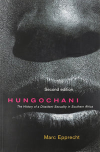 Hungochani, Second Edition: The History of a Dissident Sexuality in Southern Africa