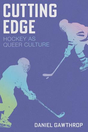 Cutting Edge: Hockey as Queer Culture