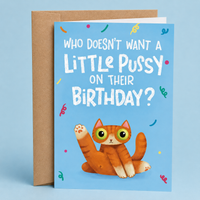 Who Doesn't Want A Little Pussy Birthday Card