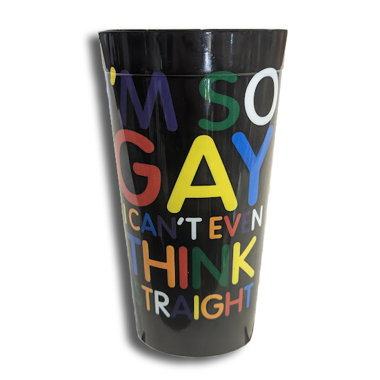 I'm So Gay I Can't Even Think Straight Cup - Plastic