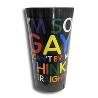 I'm So Gay I Can't Even Think Straight Cup - Plastic