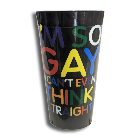 I'm So Gay I Can't Even Think Straight Cup - Plastic