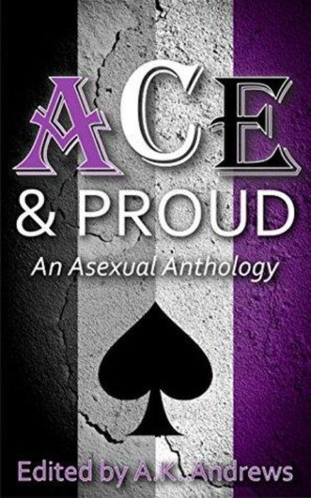 Ace & Proud: An Asexual Anthology