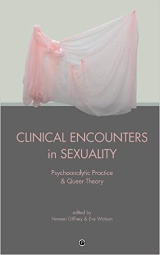 Clinical Encounters in Sexuality: Psychoanalytic Practice & Queer Theory