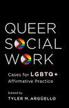 Queer Social Work: Cases for LGBTQ+ Affirmative Practice