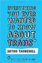 Everything You Wanted to Know About Trans (But Were Afraid to Ask)