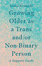 Growing Older as a Trans and/or Non-Binary Person: A Support Guide