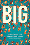 Big: Stories about Life in Plus-Sized Bodies