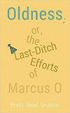 Oldness; Or the Last-Ditch Efforts of Marcus O