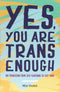 Yes, You Are Trans Enough: My Transition from Self-Loathing to Self-Love