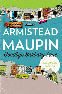 Goodbye Barbary Lane: 'Tales of the City' Books 7-9