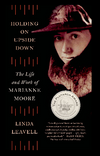 Holding On Upside Down; The Life and Work of Marianne Moore