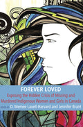 Forever Loved: Exposing the Hidden Crisis of Missing and Murdered Indigenous Women and Girls in Canada