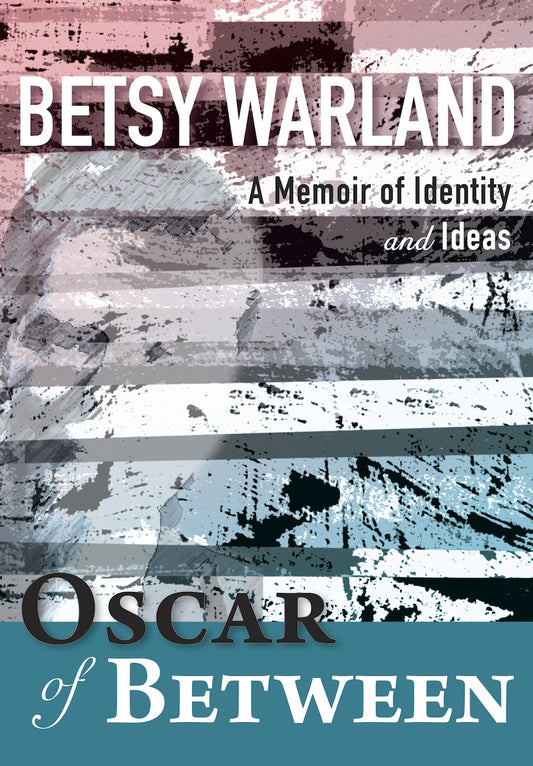 Oscar of Between: A Memoir of Identity and Ideas