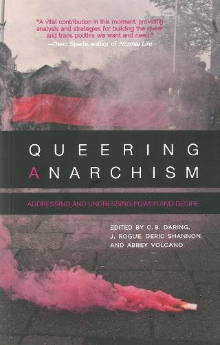 Queering Anarchism: Addressing and Undressing Power and Desire