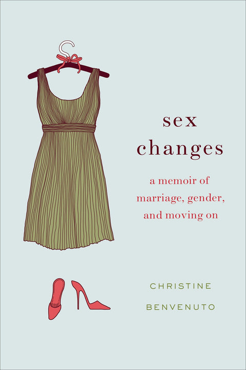 Sex Changes: A Memoir of Marriage, Gender and Moving On